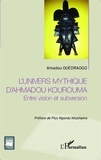 Amadou Ouédraogo - L'univers mythique d'Ahmadou Kourouma - Entre vision et subversion.