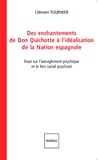 Clément Tournier - Des enchantements de Don Quichotte à l'idéalisation de la Nation espagnole - Essai sur l'aveuglement psychique et le lien social psychosé.