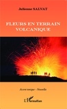 Julienne Salvat - Fleurs en terrain volcanique.