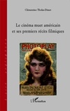 Clémentine Tholas-Disset - Le cinéma muet américain et ses premiers récits filmiques.