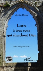 Martine Digard - Lettre à tous ceux qui cherchent Dieu.