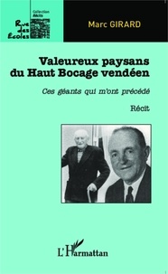 Marc Girard - Valeureux paysans du Haut Bocage vendéen - Ces géants qui m'ont précédé.