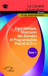 Serigne Bira Gueye - Algorithmique, structures des données et programmation Pascal et C++ - Tome 1.