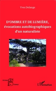 Yves Delange - D'ombre et de lumière, évocations autobiographiques d'un naturaliste.