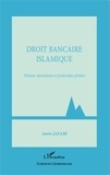 Amin Jafari - Droit bancaire islamique - Notions, mécanismes et protections pénales.