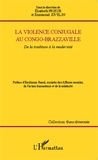 Elisabeth Prieur et Emmanuel Jovelin - La violence conjugale au Congo-Brazzaville - De la tradition à la modernité.