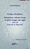Arnaud Rykner - Corps obscènes - Pantomime, tableau vivant et autres images pas sages suivi de Note sur le dispositif.