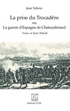 Jean Tabeur - La prise du Trocadéro ou La guerre d'Espagne de Chateaubriand.