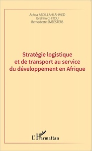 Achaa Abdillahi Ahmed et Ibrahim Chitou - Stratégie logistique et de transport au service du développement en Afrique.