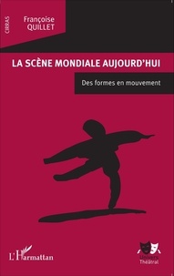 Françoise Quillet - La scène mondiale aujourd'hui - Des formes en mouvement.