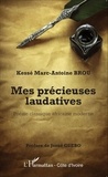 Kessé Marc-Antoine Brou - Mes précieuses laudatives - Poésie classique africaine moderne.