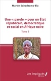 Martin Edzodzomo-Ela - Une « parole » pour un état républicain, démocratique et social en Afrique noire - Tome 3.