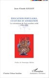 Jean-Claude Gillet - Education populaire, culture et animation - Les orientations du Parti socialiste unifié (1960-1990).