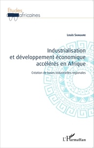 Louis Sangare - Industrialisation et développement économique accélérés en Afrique - Création de bases industrielles régionales.