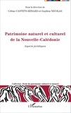 Céline Castets-Renard et Guylène Nicolas - Patrimoine naturel et culturel de la Nouvelle-Calédonie - Aspects juridiques.