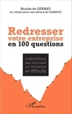 Nicolas de Germay - Redresser votre entreprise en 100 questions - Guide pratique pour tout savoir sur l'entreprise en difficulté.