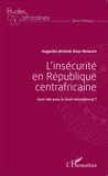 Augustin Jérémie Doui-Wawaye - L'insécurité en République centrafricaine - Quel rôle pour le droit international ?.