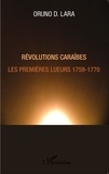 Oruno D. Lara - Révolutions caraïbes - Les premières lueurs 1759-1770.