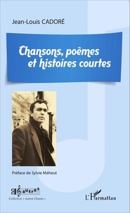 Jean-Louis Cadoré - Chansons, poèmes et histoires courtes.