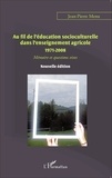 Jean-Pierre Menu - Au fil de l'éducation socioculturelle dans l'enseignement agricole (1971-2008) - Mémoire et questions vives.