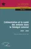 Mor Ndao - L'alimentation et la santé des enfants dans le Sénégal colonial, 1905-1960.