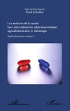 Paul Scheffer - Les métiers de la santé face aux industries pharmaceutique, agroalimentaire et chimique - Quelles formations critiques ?.