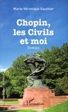 Marie-Véronique Gauthier - Chopin, les civils et moi.