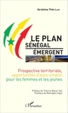 Ibrahima Théo Lam - Le plan Sénégal émergent - Prospective territoriale, opportunités d'auto-emploi pour les femmes et les jeunes.
