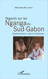 Mboumba Moulambou - Regards sur les Nganga du Sud-Gabon - Représentations, savoirs et thérapies.