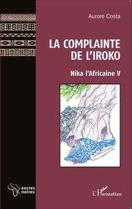 Aurore Costa - Nika l'Africaine Tome 5 : La complainte de l'Iroko.