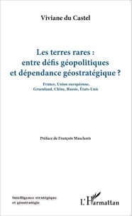 Viviane Du Castel - Les terres rares : entre défis géopolitiques et dépendance géostratégique - France, Union européenne, Groenland, Chine, Russie, Etats-Unis.