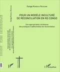 Ilunga Kandolo Kasolwa - Pour un modèle inculturé de réconciliation en RD Congo - Une appropriation chrétienne des pratiques traditionnelles de réconciliation.