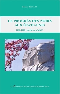 Bakary Konaté - Le progrès des Noirs aux Etats-Unis - 1960-1990 : mythe ou réalité ?.