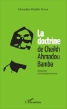 Ahmadou Khadim Sylla - La doctrine de Cheikh Ahmadou Bamba - Origines et enseignements.
