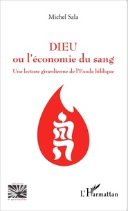 Michel Sala - Dieu ou l'économie du sang - Une lecture girardienne de l'Exode biblique.