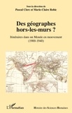 Pascal Clerc et Marie-Claire Robic - Des géographes hors-les-murs ? - Itinéraires dans un monde en mouvement (1900-1940).