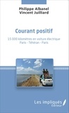Philippe Albanel et Vincent Juilliard - Courant positif - 15 000 kilomètres en voiture électrique (Paris, Téhéran, Paris).