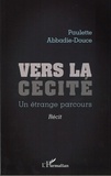 Paulette Abbadie-Douce - Vers la cécité - Un étrange parcours.