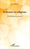 Jean Hirsch - Schismes et religions - Problèmes actuels.