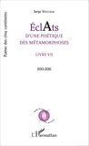 Serge Venturini - Eclats d'une poétique des métamorphoses - Livre VII (2013-2015).