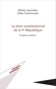 Michel Lascombe et Gilles Toulemonde - Le droit constitutionnel de la Ve République.