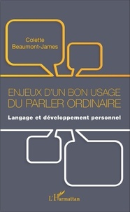 Colette Beaumont-James - Enjeux d'un bon usage du parler ordinaire - Langage et développement personnel.