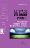 Emmanuel Tessier - Le stade en droit public - Recherche sur le régime juridique des enceintes sportives.