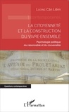 Cân-Liêm Luong - La citoyenneté et la construction du vivre-ensemble - Psychologie politique du raisonnable et du convenable.