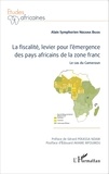 Alain Symphorien Ndzana Biloa - La fiscalité, levier pour l'émergence des pays africains de la zone franc - Le cas du Cameroun.