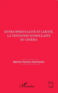 Marion Poirson-Dechonne - Entre spiritualité et laïcité, la tentation iconoclaste du cinéma.
