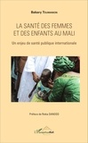 Bakary Toumanion - La santé des femmes et des enfants au Mali - Un enjeu de santé publique internationale.