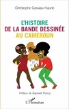 Christophe Cassiau-Haurie - L'histoire de la bande dessinée au Cameroun.