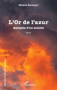 Helene Denisart - L’Or de l’azur - Autopsie d’un suicide.