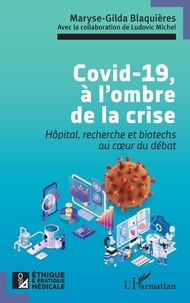 Maryse-Gilda Blaquières - Covid-19, à l’ombre de la crise - Hôpital, recherche et biotechs au coeur du débat.